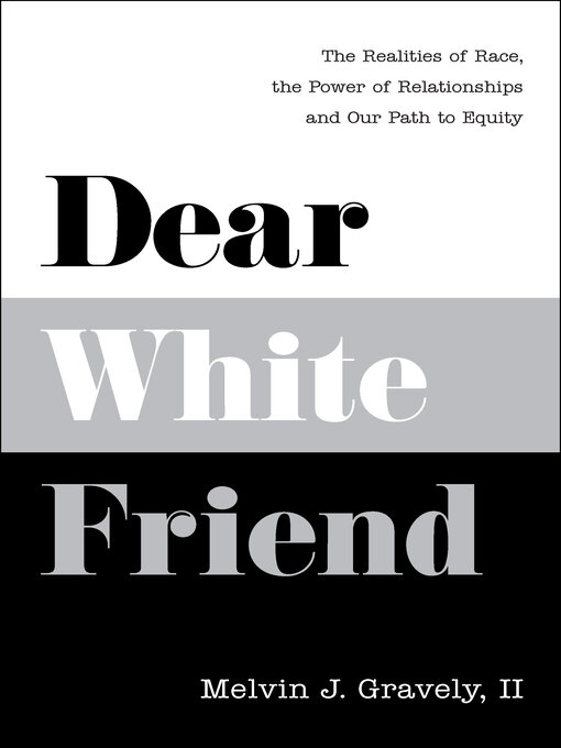 Title details for Dear White Friend by Melvin J. Gravely, II PhD - Available